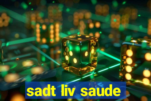 sadt liv saude